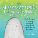 Sweatpants & Coffee: Affirmations for Anxiety Blobs (Like You and Me)