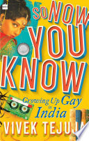 So Now You Know: A Memoir of Growing Up Gay in India