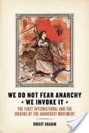 We Do Not Fear AnarchyWe Invoke It