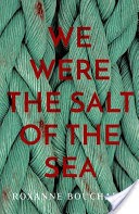 We Were the Salt of the Sea