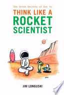 The Seven Secrets of How to Think Like a Rocket Scientist