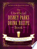 The Unofficial Disney Parks Drink Recipe Book