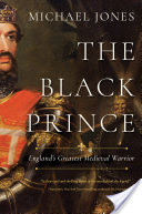 The Black Prince: England's Greatest Medieval Warrior