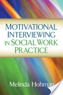 Motivational Interviewing in Social Work Practice