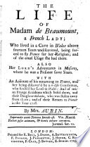 The Life of Madam de Beaumont, a French Lady who Lived in a Cave in Wales Above Fourteen Years Undiscovered ... Also Her Lord's Adventures in Muscovy, Etc