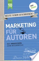 HEUTE SCHON GESCHRIEBEN? - Band 10: Marketing fr Autoren