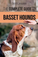 The Complete Guide to Basset Hounds