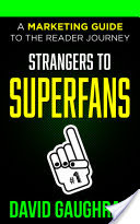 Strangers To Superfans: A Marketing Guide To The Reader Journey