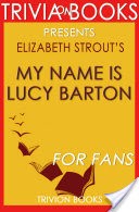 My Name Is Lucy Barton: A Novel By Elizabeth Strout (Trivia-On-Books)