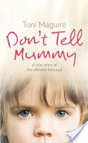 Dont Tell Mummy: A True Story of the Ultimate Betrayal