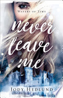 Never Leave Me (Waters of Time Book #2)