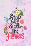 Stop and Smell the Flowers