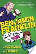 Benjamin Franklin: Huge Pain in my...