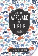 It's an Aardvark-Eat-Turtle World