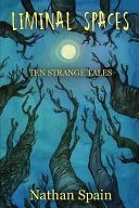 Liminal Spaces: Ten Strange Tales