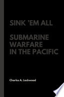 Sink ?Em All: Submarine Warfare in the Pacific