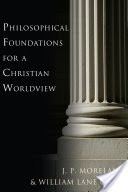 Philosophical Foundations for a Christian Worldview