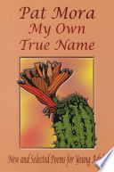 My Own True Name: New and Selected Poems for Young Adults, 1984-1999