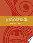 The Goddesses and Gods of Old Europe, 6500-3500 B.C.