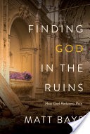 Finding God in the Ruins