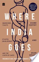 Where India Goes: Abandoned Toilets, Stunted Development and the Costs of Caste