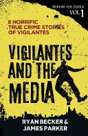 Vigilantes and the Media: 8 Horrific True Crime Stories of Vigilantes
