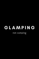 Glamping Not Camping