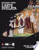 L'arte svelata . vol. 1. Mondo antico e Medioevo