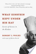 What Einstein Kept Under His Hat: Secrets of Science in the Kitchen