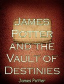 James Potter and the Vault of Destinies