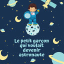 Le petit garon qui voulait devenir astronaute