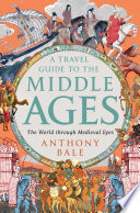 A Travel Guide to the Middle Ages: The World Through Medieval Eyes