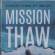 Mission Thaw